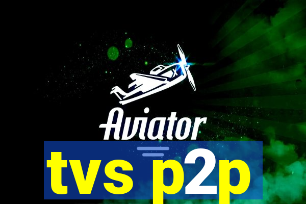 tvs p2p